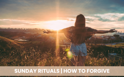 Sunday Ritual #1 – How To Forgive