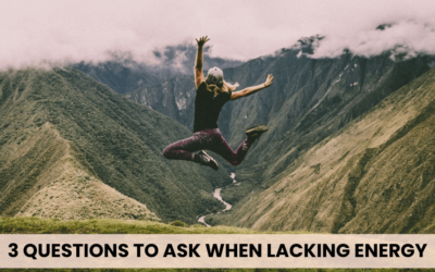 Lack of energy? 3 Questions to ask yourself when feeling tired all the time